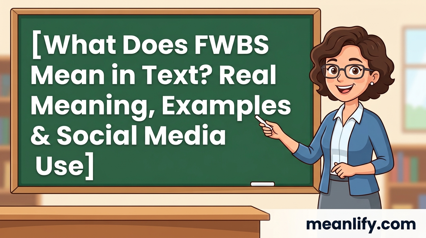 What Does FWBS Mean in Text? Real Meaning, Examples & Social Media Use