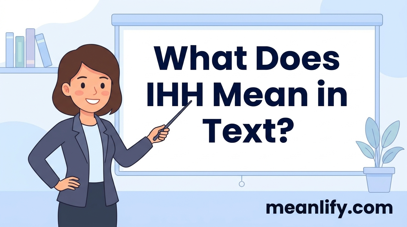 What Does IHH Mean in Text? Real Meaning, Examples & Social Media Use
