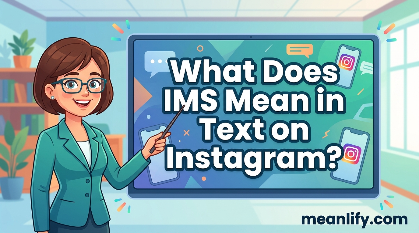 What Does IMS Mean in Text on Instagram? Real Meaning, Examples & Social Media Use